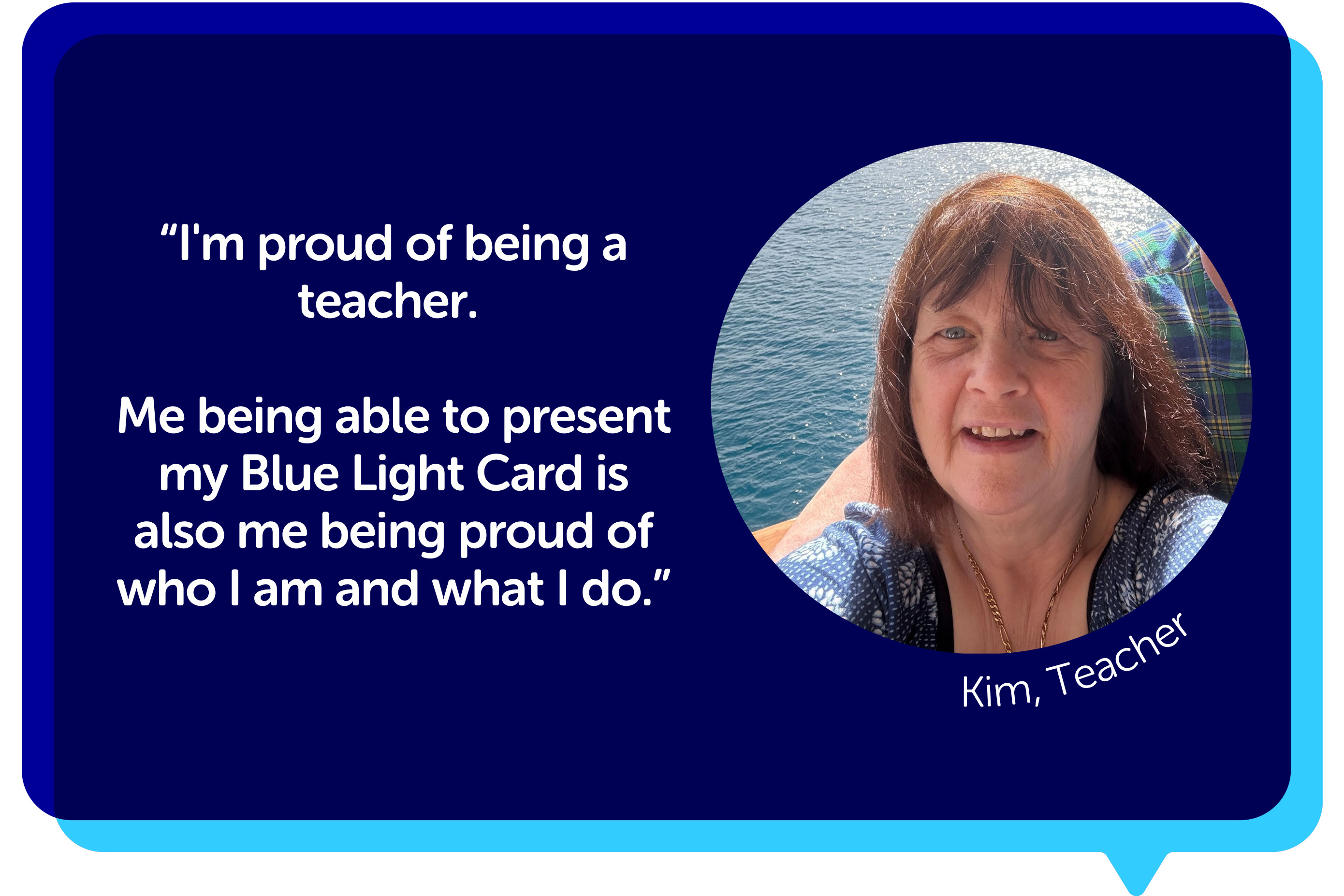 "I'm proud of being a teacher. Me being able to present my Blue Light Card is also me being proud of who I am and what I do."